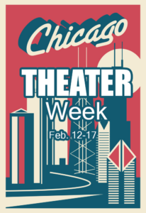 Retro-style poster with Chicago skyline in blue, red, and cream. Large text reads “Chicago Theater Week” with event dates “Feb. 12-17.” Iconic buildings and a setting sun are visible in the background.